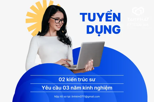 Tâm Phát tuyển dụng kiến trúc sư thiết kế kiến trúc, nội thất 2024